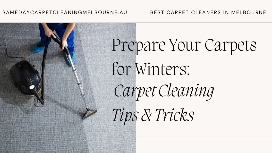 Prepare Your Carpets for Winters: Carpet Cleaning Tips & Tricks